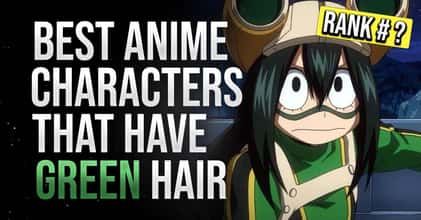 The Greatest Anime Characters With Green Hair