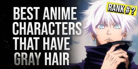 The Best Anime Characters With Gray Hair