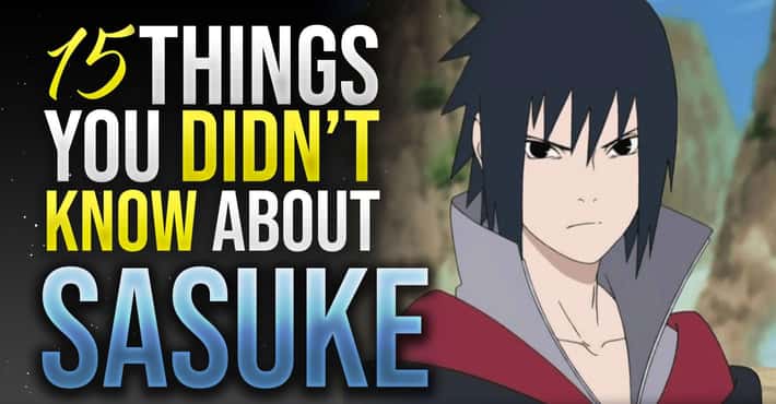 15 Things You Didn't Know About Sasuke