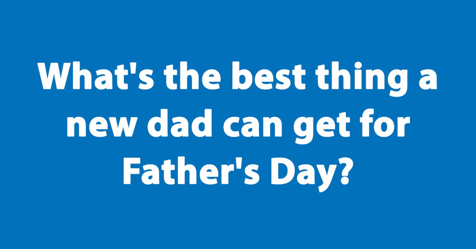 The Best Father's Day Jokes To Make Your Dad Laugh, Ranked