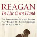 Ronald Reagan   Reagan, In His Own Hand: The Writings of Ronald Reagan that Reveal His Revolutionary Vision for America is a book by Ronald Reagan and edited by Kiron K.