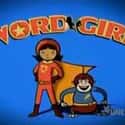 Dannah Feinglass Phirman, Ryan Raddatz, Maria Bamford   WordGirl is an American children’s animated television series produced by the Soup2Nuts animation unit of Scholastic Entertainment for PBS Kids.