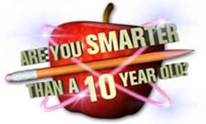 Are You Smarter Than A 10 Year Old?