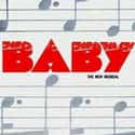 Richard Maltby, Jr. , Sybille Pearson   Baby is a musical with a book by Sybille Pearson, based on a story developed with Susan Yankowitz, music by David Shire, and lyrics by Richard Maltby, Jr..