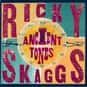 Ancient Tones is listed (or ranked) 11 on the list The Best Bluegrass Albums of All Time