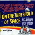 Guy Madison, John Hodiak, Virginia Leith   On the Threshold of Space is a 1956 Drama directed by Robert D. Webb, starring Guy Madison, Virginia Leith and John Hodiak.