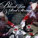 2006   Blood Tea and Red String is a stop-motion-animated feature film, called by director Christiane Cegavske a "fairy tale for adults".