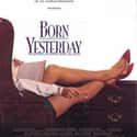 John Goodman, Melanie Griffith, Don Johnson   Born Yesterday is a 1993 film based on Born Yesterday, a play by Garson Kanin. The film stars Melanie Griffith, John Goodman and Don Johnson.
