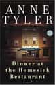 Anne Tyler   Dinner at the Homesick Restaurant is a 1982 novel by Anne Tyler set in Baltimore, Maryland.