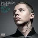 Just Be Good to Green (feat. Lily Allen), Alive Till I'm Dead, At Your Inconvenience   Stephen Paul Manderson, better known by his stage name Professor Green, is an English rapper and singer-songwriter.
