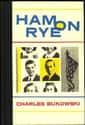 Charles Bukowski   Ham on Rye is a 1982 semi-autobiographical novel by American author and poet Charles Bukowski.