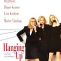 Meg Ryan, Diane Keaton, Lisa Kudrow   Hanging Up is a 2000 American comedy-drama film about a trio of sisters who bond over the approaching death of their curmudgeonly father, to whom none of them were particularly close.