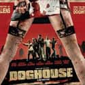 Jessica-Jane Clement, Stephen Graham, Danny Dyer   Doghouse is a 2009 British horror comedy and splatter film. A group of men travel to a remote village in England for a 'boys' weekend'.