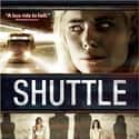 Peyton List, Tony Curran, Cameron Goodman   Shuttle is a 2008 thriller film about a group of young travelers who are kidnapped by an airport shuttle driver with unknown motives.