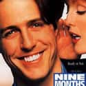 Robin Williams, Julianne Moore, Hugh Grant   Nine Months is a 1995 romantic comedy film directed by Chris Columbus. It stars Hugh Grant, Julianne Moore, Tom Arnold, Joan Cusack, Jeff Goldblum, and Robin Williams.