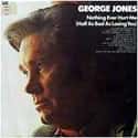 Nothing Ever Hurt Me (Half as Bad as Losing You) on Random Best George Jones Albums
