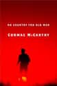 Cormac McCarthy   No Country for Old Men is a 2005 novel by U.S. author Cormac McCarthy.