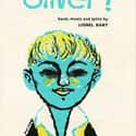 Lionel Bart   Oliver! is a British musical, with music and lyrics by Lionel Bart. The musical is based upon the novel Oliver Twist by Charles Dickens.