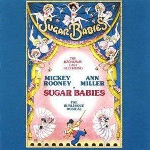 Sugar Babies is listed (or ranked) 65 on the list The Most Popular Broadway Musicals of All Time