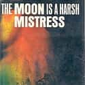 Robert A. Heinlein   The Moon Is a Harsh Mistress is a 1966 science fiction novel by American writer Robert A. Heinlein, about a lunar colony's revolt against rule from Earth.