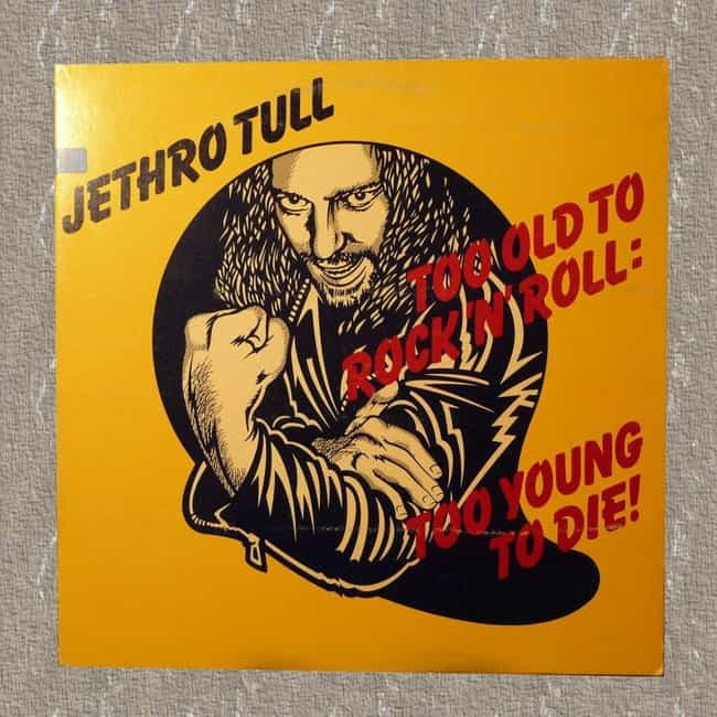 Too Old to Rock 'n' Roll: Too Young to Die!