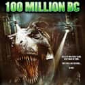 Christopher Atkins, Michael Gross, Greg Evigan   100 Million BC is a 2008 direct-to-DVD action film by film studio The Asylum, continuing the urban myth of the Philadelphia Experiment.