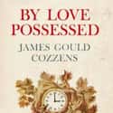 By Love Possessed is a novel, written by James Gould Cozzens.