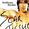 Anthony Kiedis, Larry Sloman   Scar Tissue is the autobiography of Red Hot Chili Peppers vocalist Anthony Kiedis.
