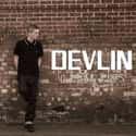 A Moving Picture, Rewind, Off With Their Heads   James Devlin, better known mononymously as Devlin, is an English rapper from Dagenham, East London, England, signed to Island Records.