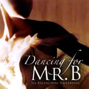 Dancing for Mr. B: Six Balanchine Ballerinas