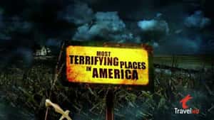 Most Terrifying Places in America