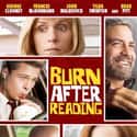 Brad Pitt, George Clooney, John Malkovich   Burn After Reading is a 2008 black comedy film written, produced, edited and directed by Joel and Ethan Coen.