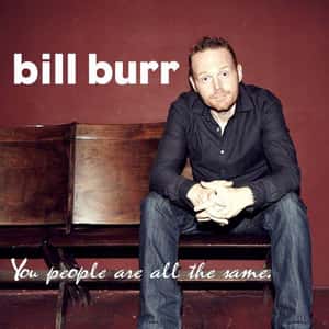 Bill Burr: You People Are All the Same