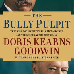 The Bully Pulpit: Theodore Roosevelt, William Howard Taft, and the Golden Age of Journalism