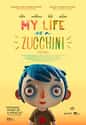 2016   My Life as a Courgette is a 2016 Swiss-French stop motion adult animated comedy-drama film directed by Claude Barras, based on the 2002 novel by Gilles Paris.