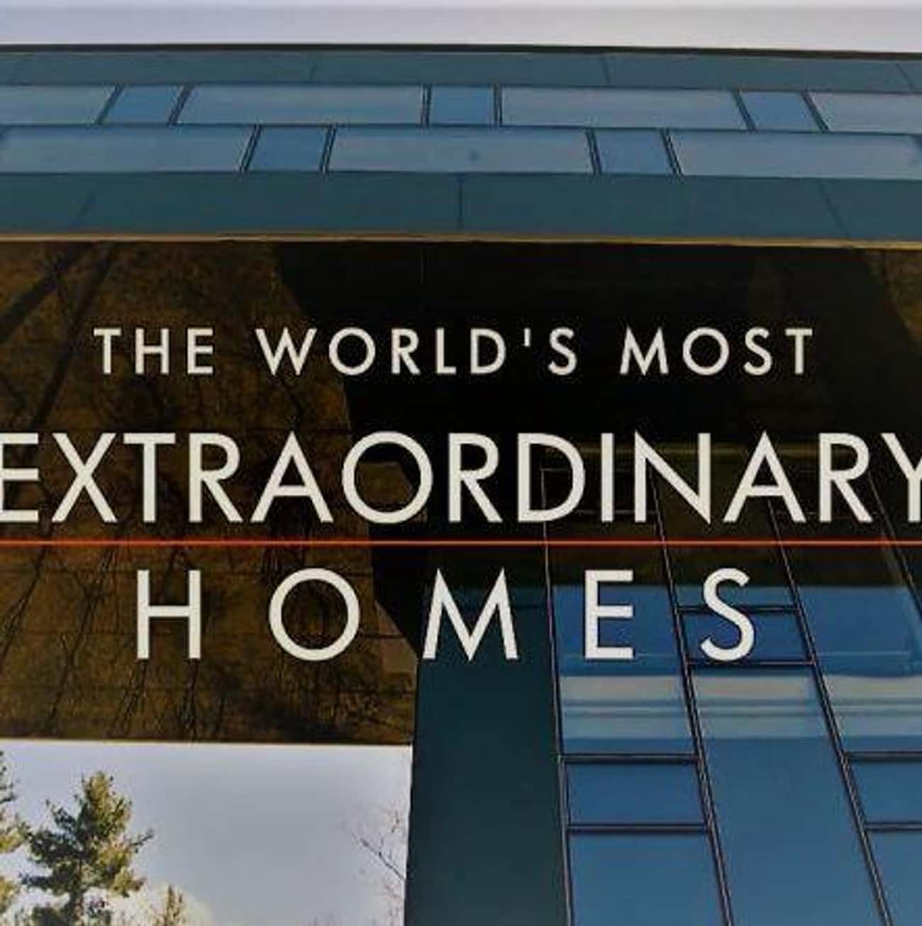 The World&#39;s Most Extraordinary Homes