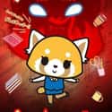 Aggretsuko (Netflix, 2018) is a Japanese anime series based on the Sanrio character.