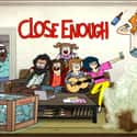 Close Enough on Random Best Animated Comedy Series
