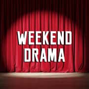 Weekend Drama