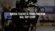 Siberia Teaches a Trans-Siberian Rail Trip Story