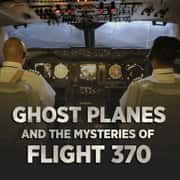 Ghost Planes & the Mysteries of Flight 370