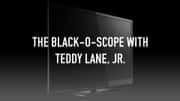 The Black-O-Scope With Teddy Lane, Jr.