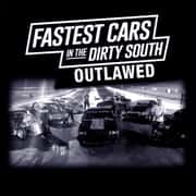 The Fastest Cars In The Dirty South: Outlawed