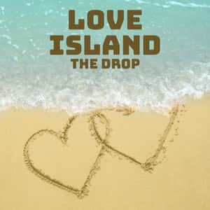 Love Island: The Drop