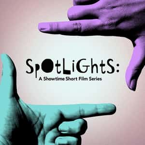 Spotlights: A Showtime Short Film Series