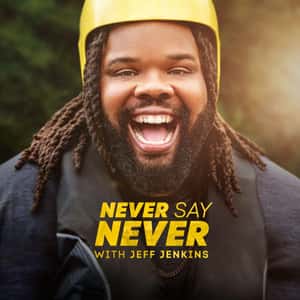 Never Say Never With Jeff Jenkins