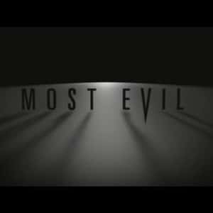 Most Evil: Up Close