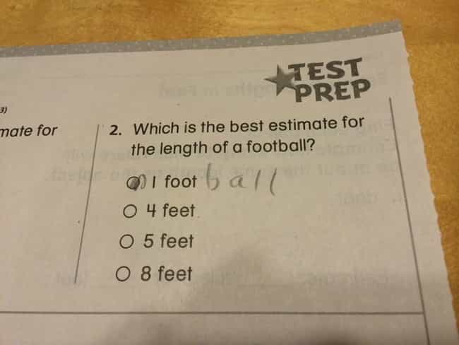 The Length of a Football is listed (or ranked) 2 on the list 53 Hilarious Test Answers From Kids
