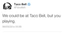 Why You Playing? Why? on Random Best Taco Bell Tweets