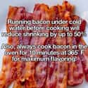 Run Bacon Under Cold Water Before Cooking on Random Awesome Kitchen Hacks and Cooking Tips